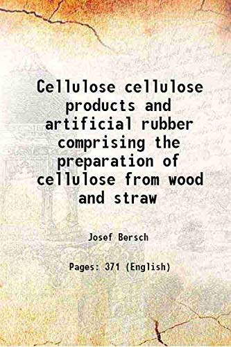 Stock image for Cellulose cellulose products and artificial rubber comprising the preparation of cellulose from wood and straw 1904 for sale by Books Puddle