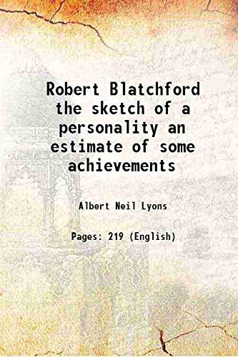 Stock image for Robert Blatchford the sketch of a personality an estimate of some achievements 1910 for sale by Books Puddle