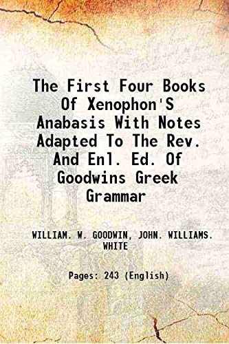 Imagen de archivo de The First Four Books Of Xenophon'S Anabasis With Notes Adapted To The Rev. And Enl. Ed. Of Goodwins Greek Grammar 1889 a la venta por Books Puddle