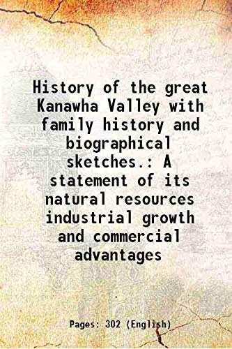 Stock image for History of the great Kanawha Valley with family history and biographical sketches. A statement of its natural resources industrial growth and commercial advantages 1891 for sale by Books Puddle