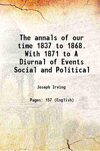 Stock image for The annals of our time 1837 to 1868. With 1871 to A Diurnal of Events Social and Political 1879 for sale by Books Puddle