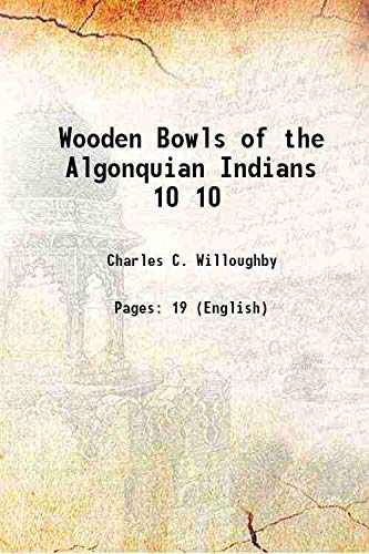 Imagen de archivo de Wooden Bowls of the Algonquian Indians Volume 10 1908 a la venta por Books Puddle