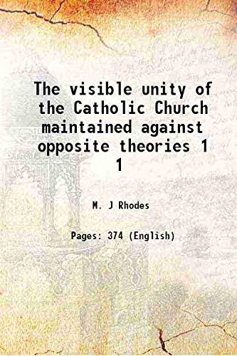 Stock image for The visible unity of the Catholic Church maintained against opposite theories Volume 1 1870 for sale by Books Puddle