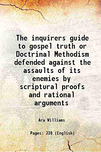 Imagen de archivo de The inquirers guide to gospel truth or Doctrinal Methodism defended against the assaults of its enemies by scriptural proofs and rational arguments 1832 a la venta por Books Puddle