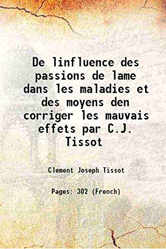 Stock image for De linfluence des passions de lame dans les maladies et des moyens den corriger les mauvais effets par C.J. Tissot 1798 for sale by Books Puddle