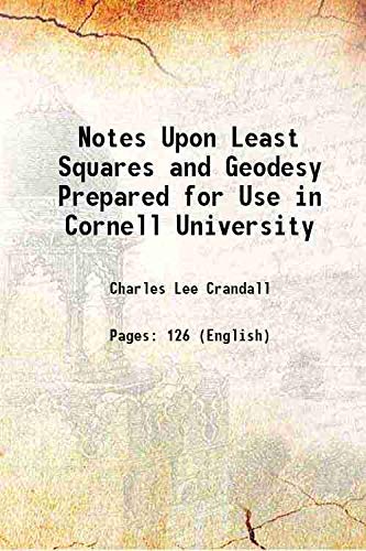 Stock image for Notes Upon Least Squares and Geodesy Prepared for Use in Cornell University 1902 for sale by Books Puddle