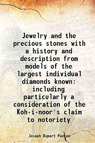 Stock image for Jewelry and the precious stones with a history and description from models of the largest individual diamonds known including particularly a consideration of the Koh-i-noor's claim to notoriety 1856 for sale by Books Puddle