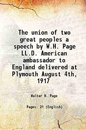 9789333404273: The union of two great peoples a speech by W.H. Page LL.D. American ambassador to England delivered at Plymouth August 4th, 1917 1917