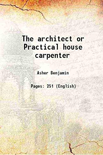 Imagen de archivo de The architect or Practical house carpenter 1843 a la venta por Books Puddle