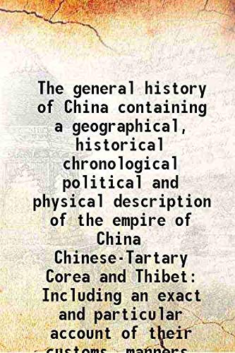 Beispielbild fr The general history of China containing a geographical, historical chronological political and physical description of the empire of China Chinese-Tartary Corea and Thibet Including an exact and particular account of their customs, manners, cerem Volume v.1 1741 zum Verkauf von Books Puddle