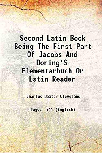 Imagen de archivo de Second Latin Book Being The First Part Of Jacobs And Doring'S Elementarbuch Or Latin Reader 1845 a la venta por Books Puddle