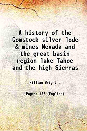 Stock image for A history of the Comstock silver lode & mines Nevada and the great basin region lake Tahoe and the high Sierras 1889 for sale by Books Puddle