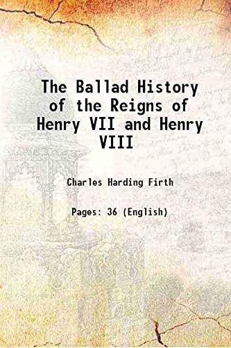 Stock image for The Ballad History of the Reigns of Henry VII and Henry VIII 1908 for sale by Books Puddle