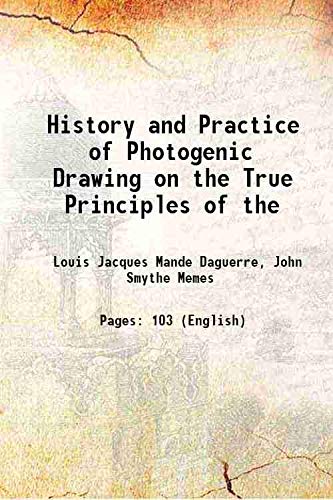 Stock image for History and Practice of Photogenic Drawing on the True Principles of the 1839 for sale by Books Puddle