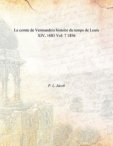 Stock image for Le comte de Vermandois histoire du temps de Louis XIV, 1683 Volume 7 1856 for sale by Books Puddle