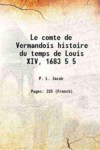 Imagen de archivo de Le comte de Vermandois histoire du temps de Louis XIV, 1683 Volume 5 1856 a la venta por Books Puddle