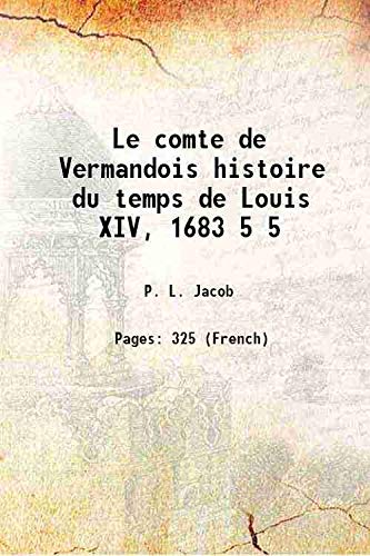 Stock image for Le comte de Vermandois histoire du temps de Louis XIV, 1683 Volume 5 1856 for sale by Books Puddle