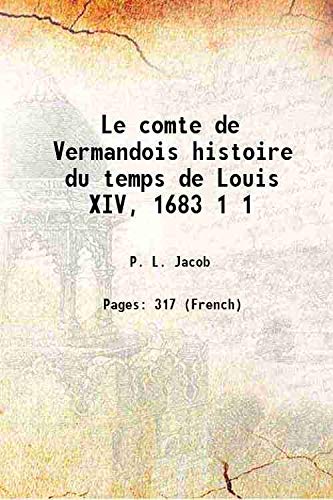 Imagen de archivo de Le comte de Vermandois histoire du temps de Louis XIV, 1683 Volume 1 1856 a la venta por Books Puddle