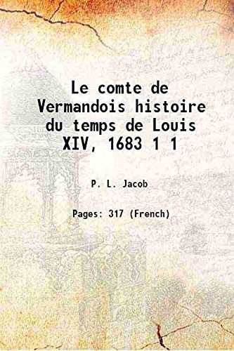 Stock image for Le comte de Vermandois histoire du temps de Louis XIV, 1683 Volume 1 1856 for sale by Books Puddle