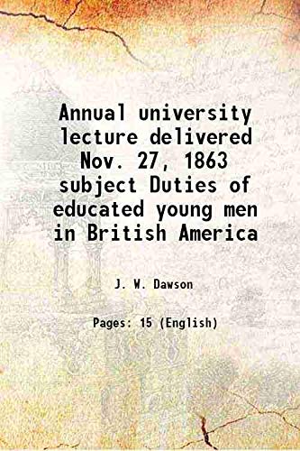 Imagen de archivo de Annual university lecture delivered Nov. 27, 1863 subject Duties of educated young men in British America 1863 a la venta por Books Puddle