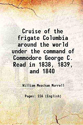 Imagen de archivo de Cruise of the frigate Columbia around the world under the command of Commodore George C. Read in 1838, 1839, and 1840 1840 a la venta por Books Puddle