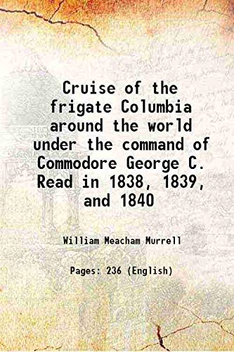 Stock image for Cruise of the frigate Columbia around the world under the command of Commodore George C. Read in 1838, 1839, and 1840 1840 for sale by Books Puddle