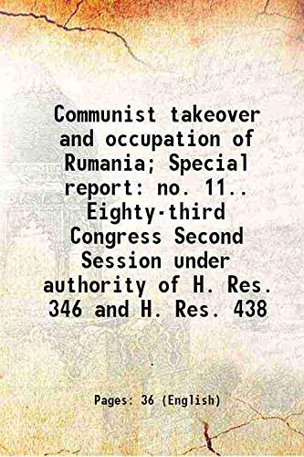 Stock image for Communist takeover and occupation of Rumania; Special report no. 11. Eighty-third Congress Second Session under authority of H. Res. 346 and H. Res. 438 1955 for sale by Books Puddle