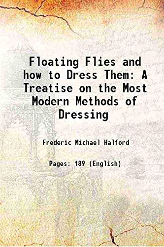 Imagen de archivo de Floating Flies and how to Dress Them A Treatise on the Most Modern Methods of Dressing 1886 a la venta por Books Puddle