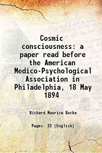 Beispielbild fr Cosmic consciousness a paper read before the American Medico-Psychological Association in Philadelphia, 18 May 1894 1894 zum Verkauf von Books Puddle