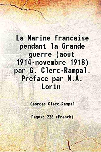 9789333407069: La Marine francaise pendant la Grande guerre (aout 1914-novembre 1918) par G. Clerc-Rampal. Preface par M.A. Lorin 1919