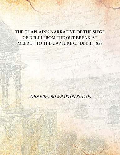 Beispielbild fr The Chaplain'S Narrative Of The Siege Of Delhi From The Out Break At Meerut To The Capture Of Delhi FROM THE OUT BREAK AT MEERUT TO THE CAPTURE OF DELHI 1858 zum Verkauf von Books Puddle