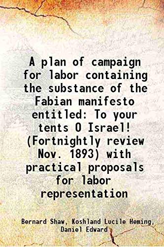 Stock image for A plan of campaign for labor containing the substance of the Fabian manifesto entitled To your tents O Israel! (Fortnightly review Nov. 1893) with practical proposals for labor representation 1894 for sale by Books Puddle