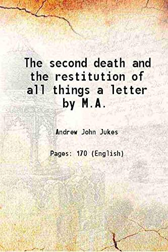 Stock image for The second death and the restitution of all things a letter by M.A. 1867 for sale by Books Puddle