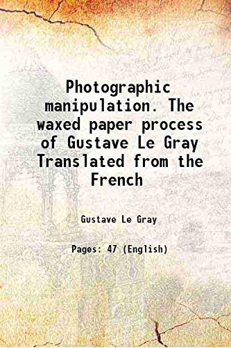 Stock image for Photographic manipulation. The waxed paper process of Gustave Le Gray Translated from the French 1885 for sale by Books Puddle