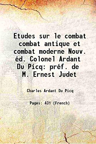 Beispielbild fr Etudes sur le combat combat antique et combat moderne Nouv. ?d. Colonel Ardant Du Picq pr?f. de M. Ernest Judet 1903 zum Verkauf von Books Puddle