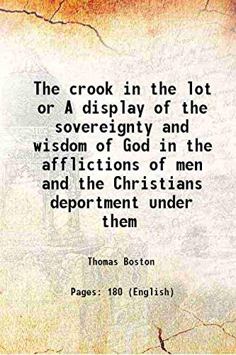 Beispielbild fr The crook in the lot or A display of the sovereignty and wisdom of God in the afflictions of men and the Christians deportment under them 1848 zum Verkauf von Books Puddle