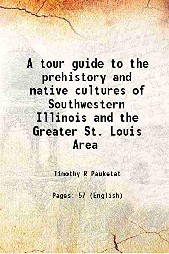 Stock image for A tour guide to the prehistory and native cultures of Southwestern Illinois and the Greater St. Louis Area for sale by Books Puddle