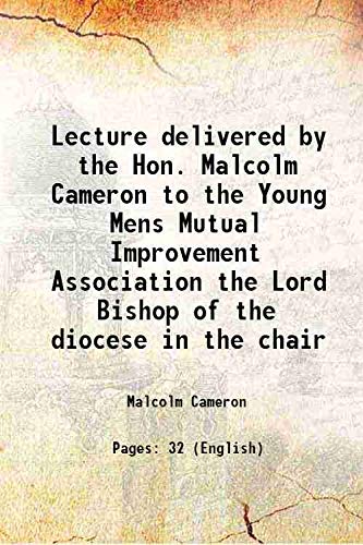 9789333409476: Lecture delivered by the Hon. Malcolm Cameron to the Young Mens Mutual Improvement Association the Lord Bishop of the diocese in the chair 1865