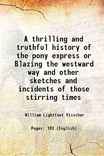 Stock image for A thrilling and truthful history of the pony express or Blazing the westward way and other sketches and incidents of those stirring times 1908 for sale by Books Puddle