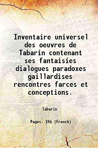 9789333409773: Inventaire universel des oeuvres de Tabarin contenant ses fantaisies dialogues paradoxes gaillardises rencontres farces et conceptions. 1622