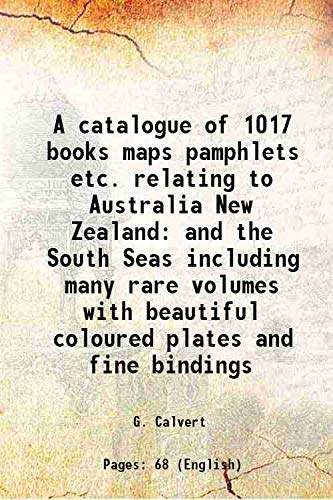 Stock image for A catalogue of 1017 books maps pamphlets etc. relating to Australia New Zealand and the South Seas including many rare volumes with beautiful coloured plates and fine bindings for sale by Books Puddle