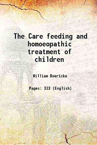 Beispielbild fr The Care feeding and homoeopathic treatment of children 1911 zum Verkauf von Books Puddle