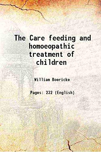 Stock image for The Care feeding and homoeopathic treatment of children 1911 for sale by Books Puddle