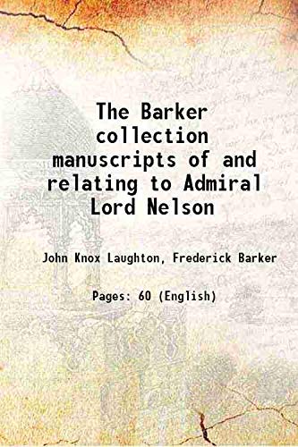 Stock image for The Barker collection manuscripts of and relating to Admiral Lord Nelson 1913 for sale by Books Puddle