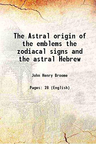 Beispielbild fr The Astral origin of the emblems the zodiacal signs and the astral Hebrew zum Verkauf von Books Puddle