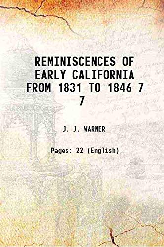 Stock image for REMINISCENCES OF EARLY CALIFORNIA FROM 1831 TO 1846 Volume 7 1907 for sale by Books Puddle