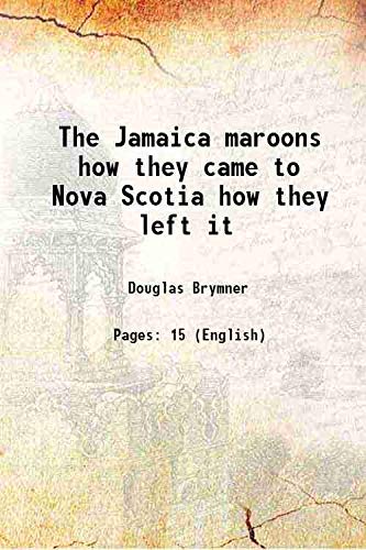 Stock image for The Jamaica maroons how they came to Nova Scotia how they left it 1894 for sale by Majestic Books