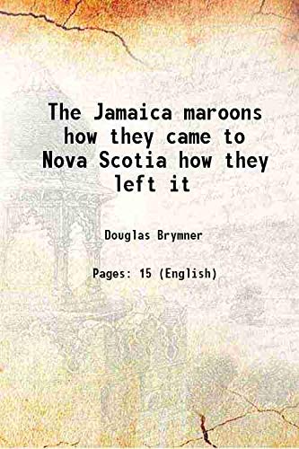 Stock image for The Jamaica maroons how they came to Nova Scotia how they left it 1894 for sale by Books Puddle