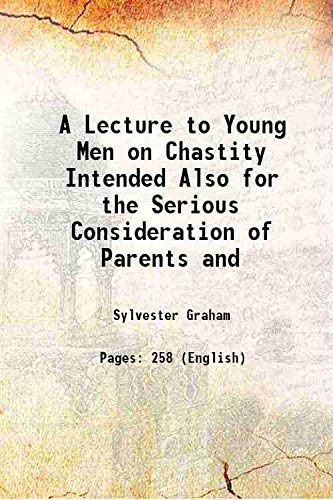 Stock image for A Lecture to Young Men on Chastity Intended Also for the Serious Consideration of Parents and 1838 for sale by Books Puddle