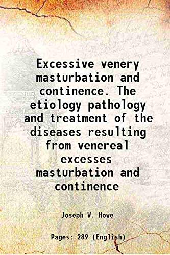 9789333413008: Excessive venery masturbation and continence. The etiology pathology and treatment of the diseases resulting from venereal excesses masturbation and continence 1883